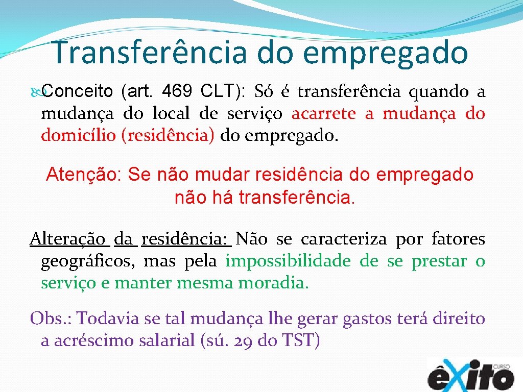 Transferência do empregado Conceito (art. 469 CLT): Só é transferência quando a mudança do