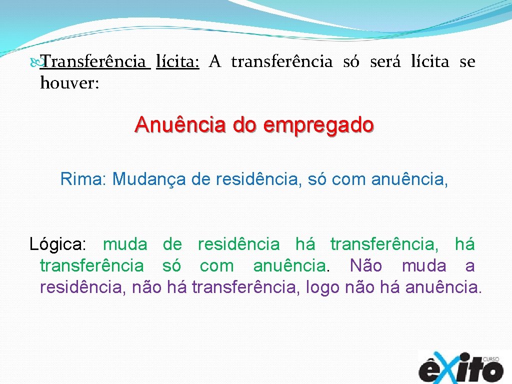  Transferência lícita: A transferência só será lícita se houver: Anuência do empregado Rima: