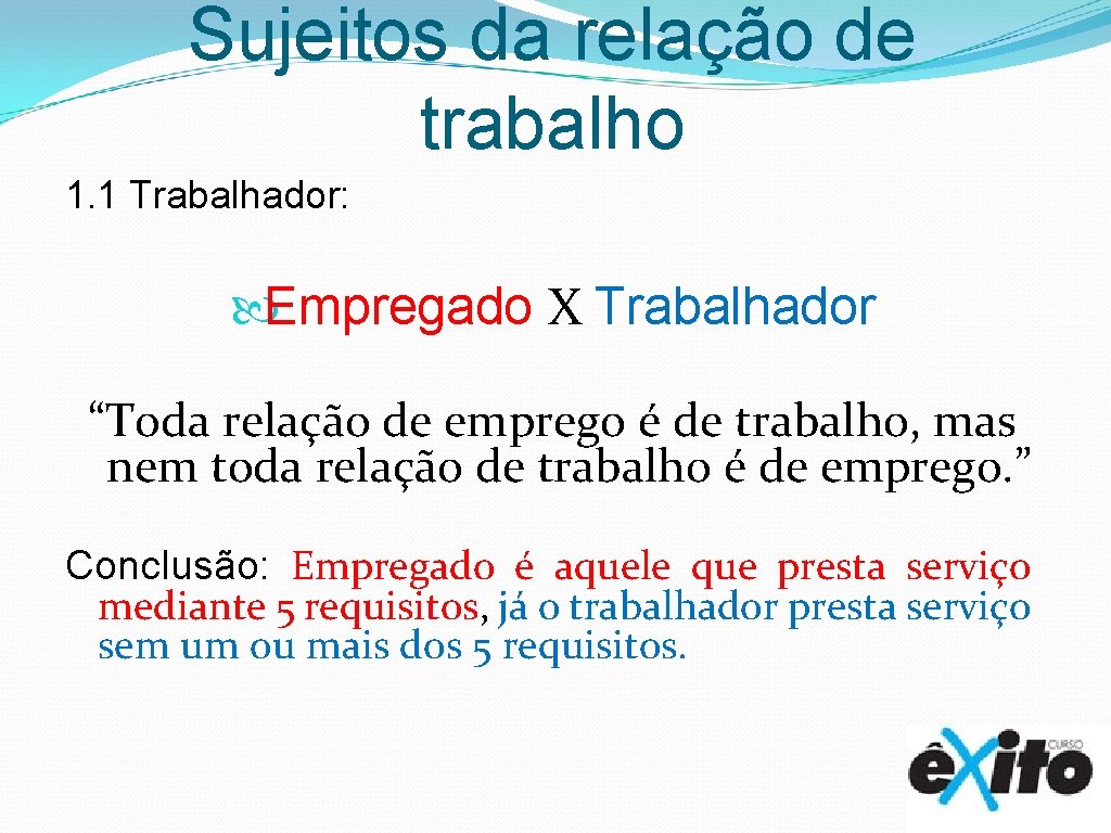 Sujeitos da relação de trabalho 1. 1 Trabalhador: Empregado X Trabalhador “Toda relação de