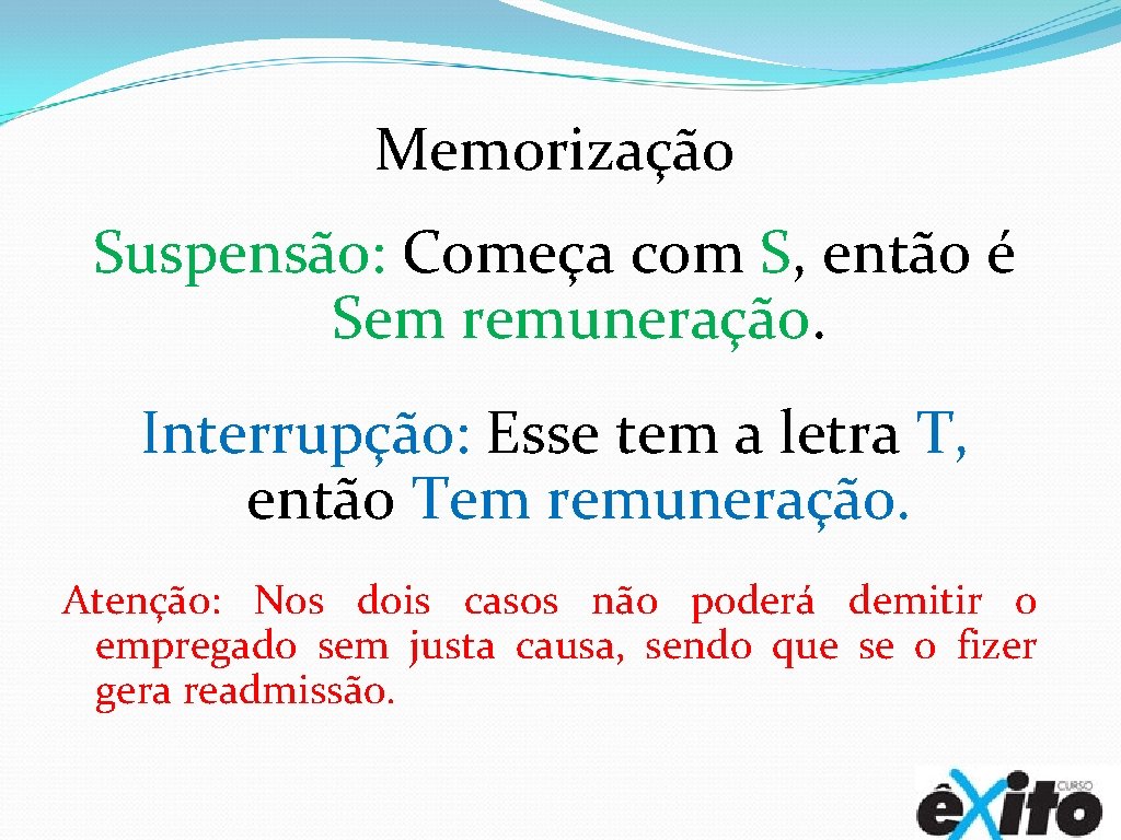 Memorização Suspensão: Começa com S, então é Sem remuneração. Interrupção: Esse tem a letra