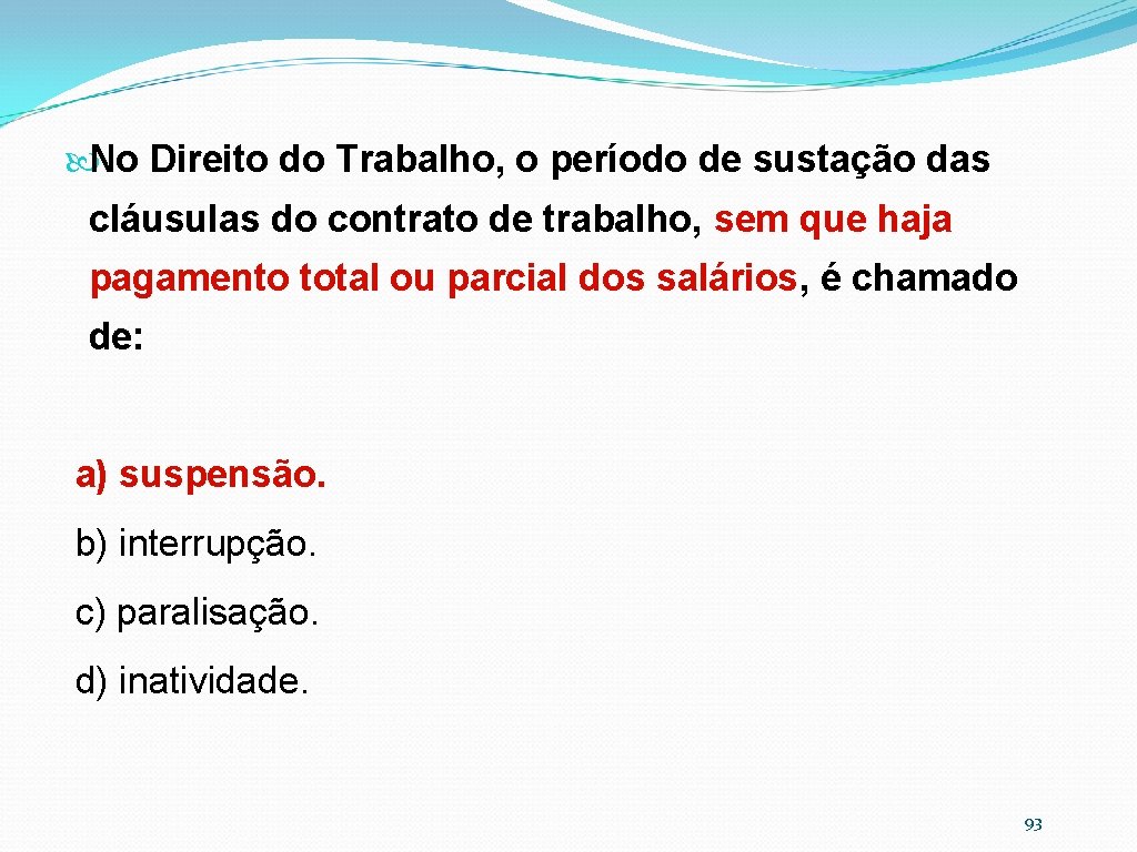  No Direito do Trabalho, o período de sustação das cláusulas do contrato de