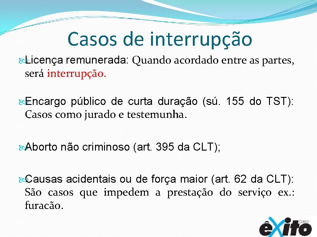 Casos de interrupção Licença remunerada: Quando acordado entre as partes, será interrupção. Encargo público