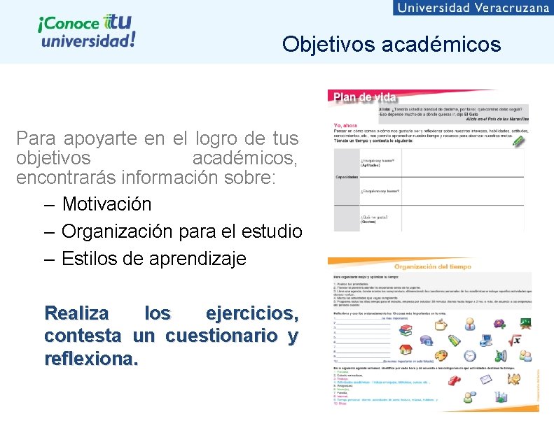 Objetivos académicos Para apoyarte en el logro de tus objetivos académicos, encontrarás información sobre: