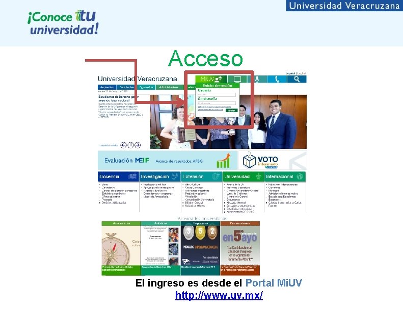 Acceso El ingreso es desde el Portal Mi. UV http: //www. uv. mx/ 