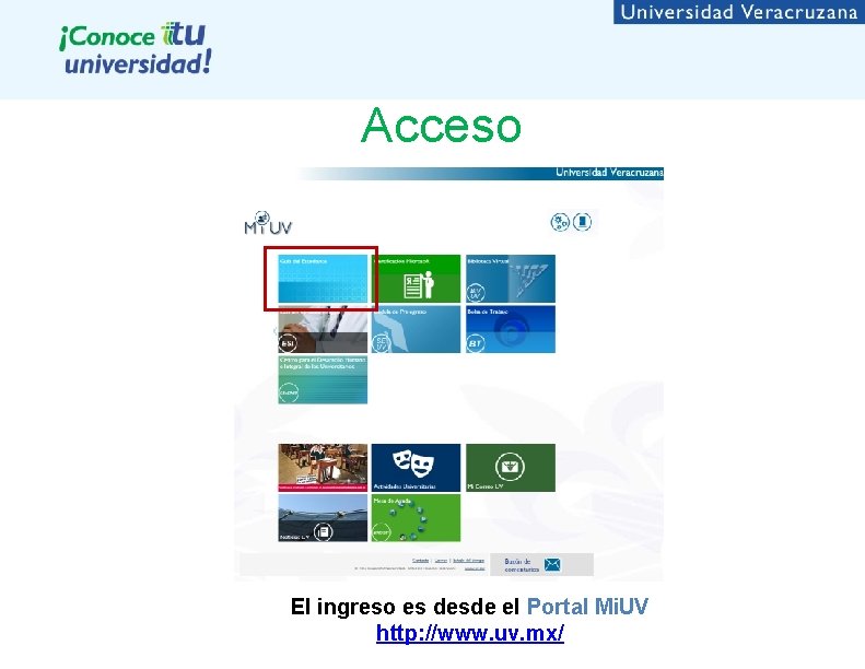 Acceso El ingreso es desde el Portal Mi. UV http: //www. uv. mx/ 