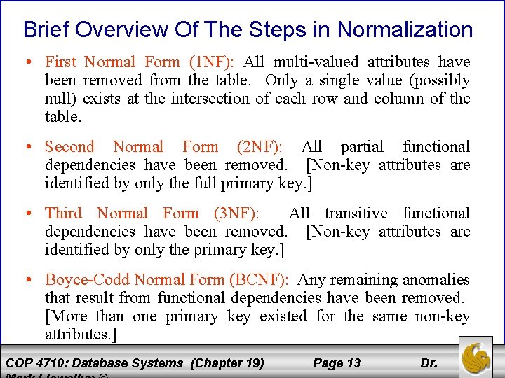 Brief Overview Of The Steps in Normalization • First Normal Form (1 NF): All