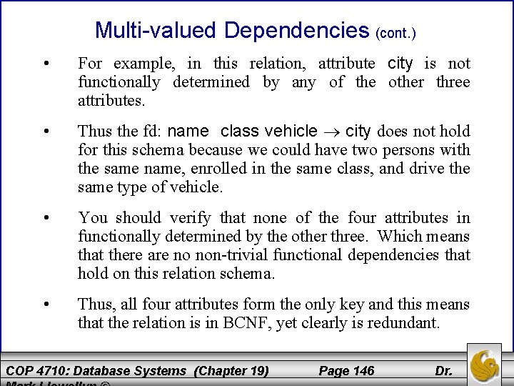 Multi-valued Dependencies (cont. ) • For example, in this relation, attribute city is not