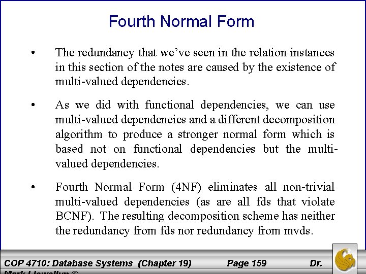 Fourth Normal Form • The redundancy that we’ve seen in the relation instances in