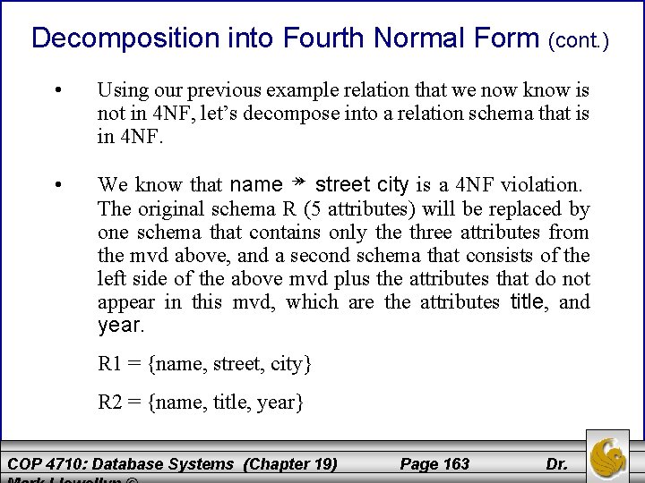 Decomposition into Fourth Normal Form (cont. ) • Using our previous example relation that