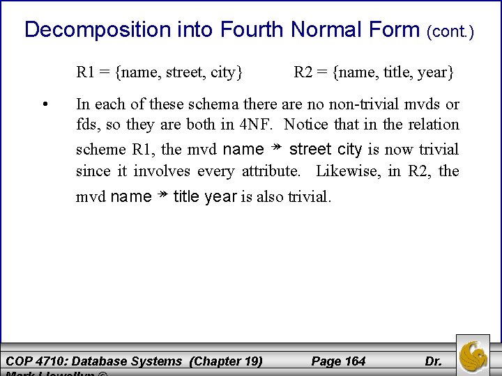 Decomposition into Fourth Normal Form (cont. ) R 1 = {name, street, city} •