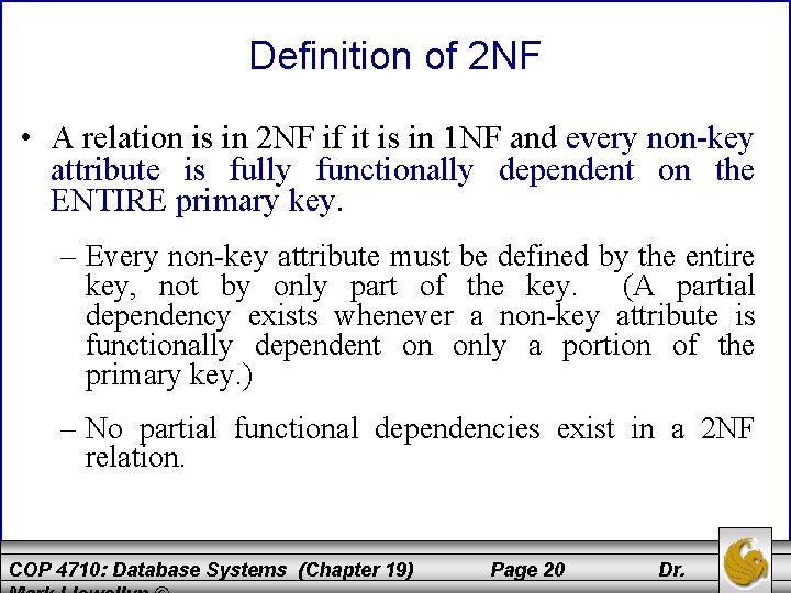 Definition of 2 NF • A relation is in 2 NF if it is