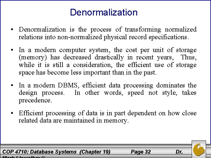 Denormalization • Denormalization is the process of transforming normalized relations into non-normalized physical record