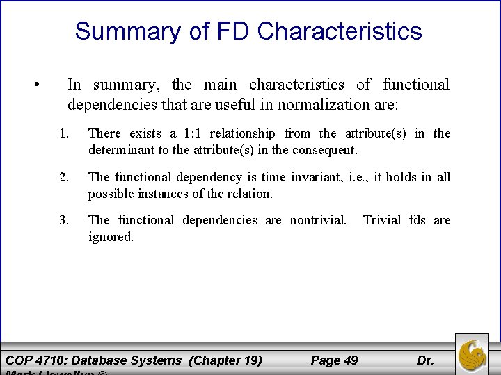 Summary of FD Characteristics • In summary, the main characteristics of functional dependencies that