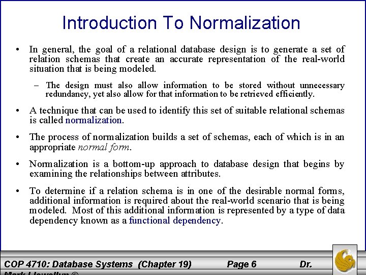 Introduction To Normalization • In general, the goal of a relational database design is