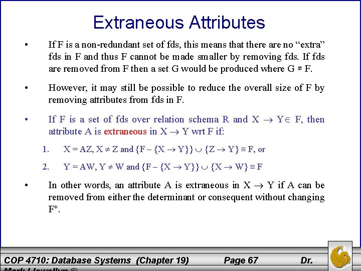 Extraneous Attributes • If F is a non-redundant set of fds, this means that