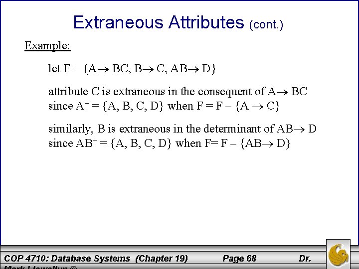 Extraneous Attributes (cont. ) Example: let F = {A BC, B C, AB D}