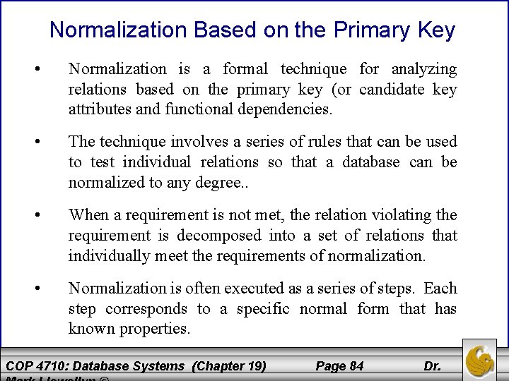 Normalization Based on the Primary Key • Normalization is a formal technique for analyzing