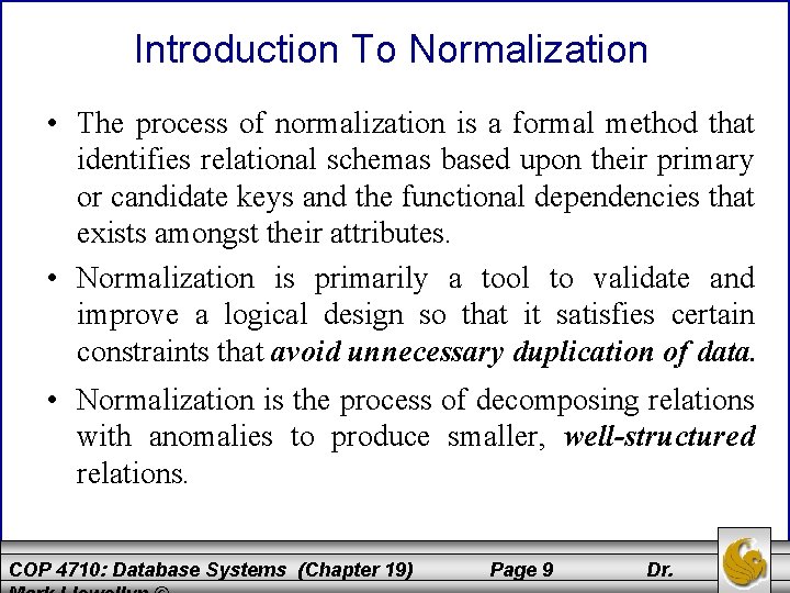 Introduction To Normalization • The process of normalization is a formal method that identifies