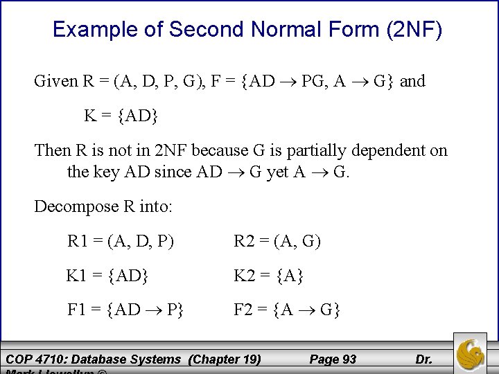 Example of Second Normal Form (2 NF) Given R = (A, D, P, G),