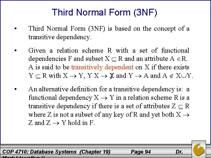 Third Normal Form (3 NF) • Third Normal Form (3 NF) is based on