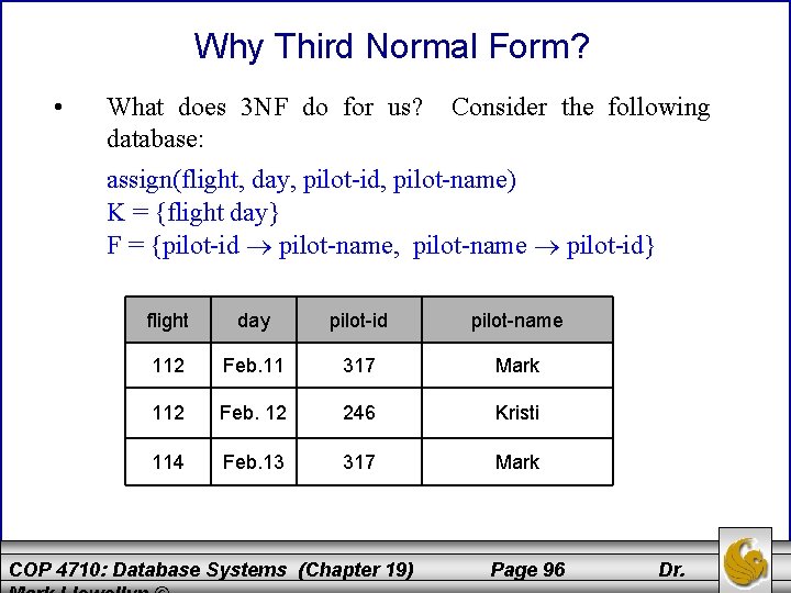 Why Third Normal Form? • What does 3 NF do for us? database: Consider