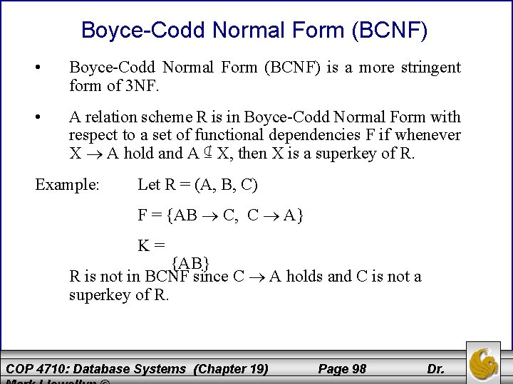 Boyce-Codd Normal Form (BCNF) • Boyce-Codd Normal Form (BCNF) is a more stringent form