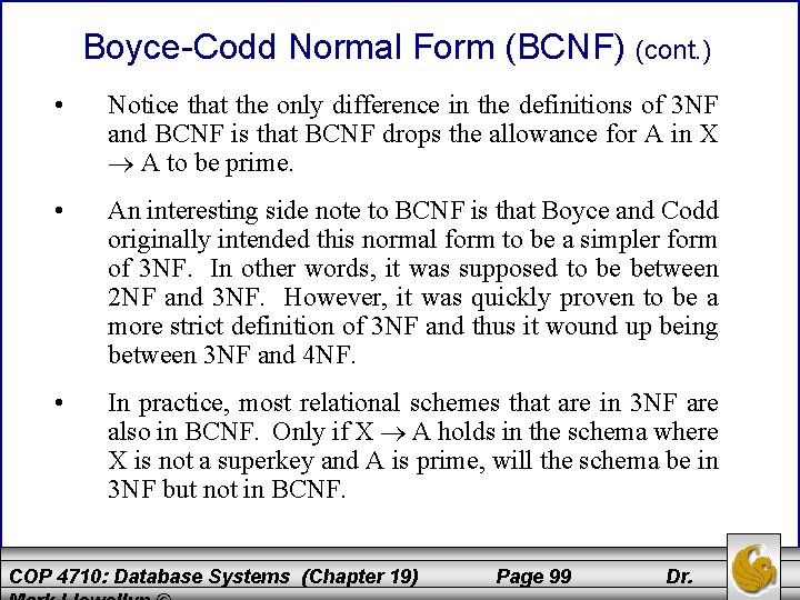 Boyce-Codd Normal Form (BCNF) (cont. ) • Notice that the only difference in the