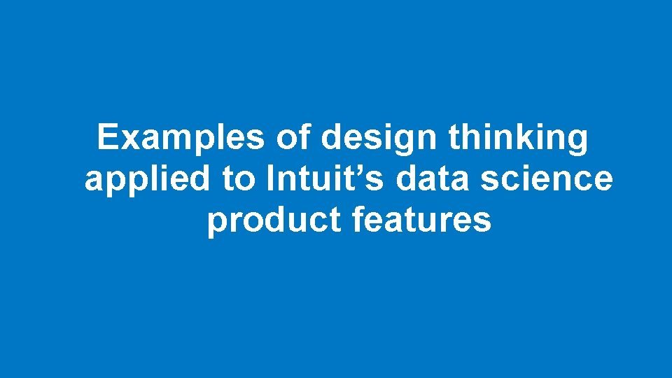 Examples of design thinking applied to Intuit’s data science product features 