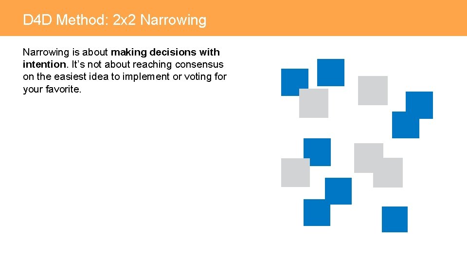 D 4 D Method: 2 x 2 Narrowing is about making decisions with intention.