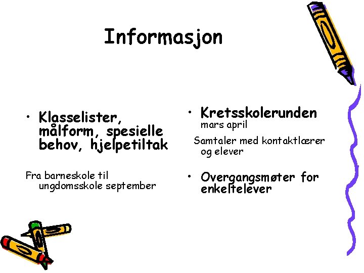 Informasjon • Klasselister, målform, spesielle behov, hjelpetiltak • Kretsskolerunden Fra barneskole til ungdomsskole september