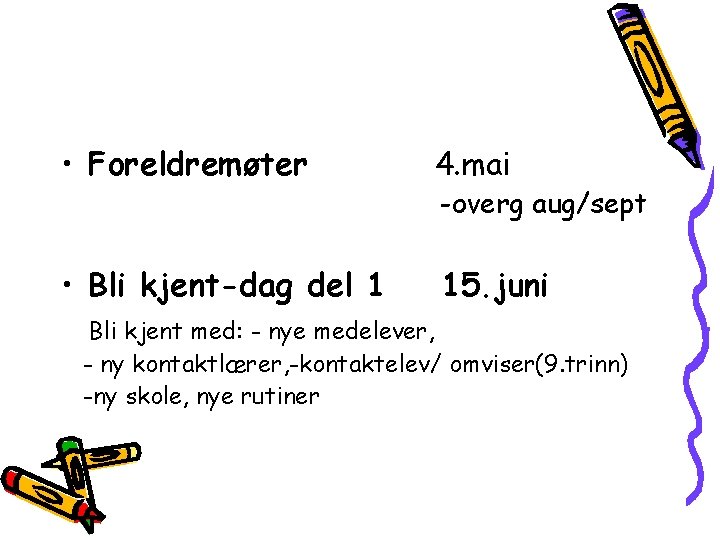  • Foreldremøter 4. mai • Bli kjent-dag del 1 15. juni -overg aug/sept