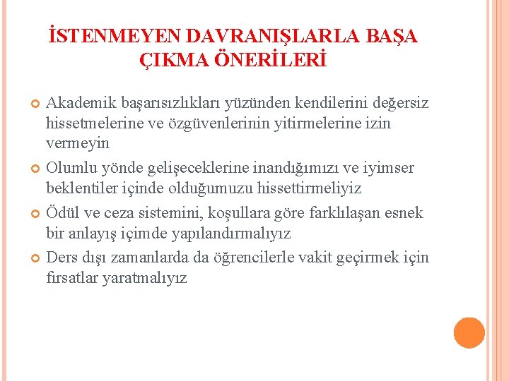 İSTENMEYEN DAVRANIŞLARLA BAŞA ÇIKMA ÖNERİLERİ Akademik başarısızlıkları yüzünden kendilerini değersiz hissetmelerine ve özgüvenlerinin yitirmelerine