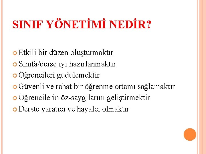 SINIF YÖNETİMİ NEDİR? Etkili bir düzen oluşturmaktır Sınıfa/derse iyi hazırlanmaktır Öğrencileri güdülemektir Güvenli ve