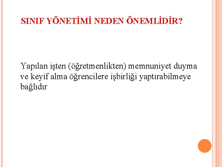 SINIF YÖNETİMİ NEDEN ÖNEMLİDİR? Yapılan işten (öğretmenlikten) memnuniyet duyma ve keyif alma öğrencilere işbirliği