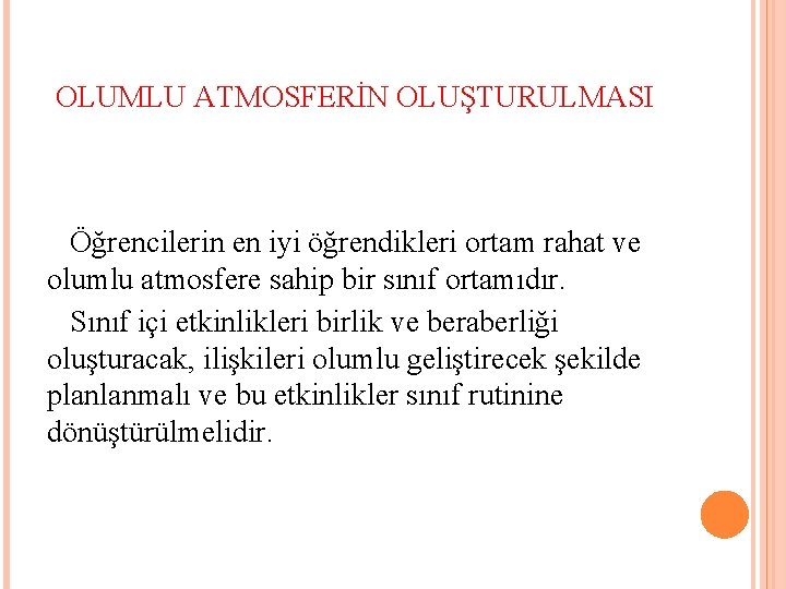 OLUMLU ATMOSFERİN OLUŞTURULMASI Öğrencilerin en iyi öğrendikleri ortam rahat ve olumlu atmosfere sahip bir