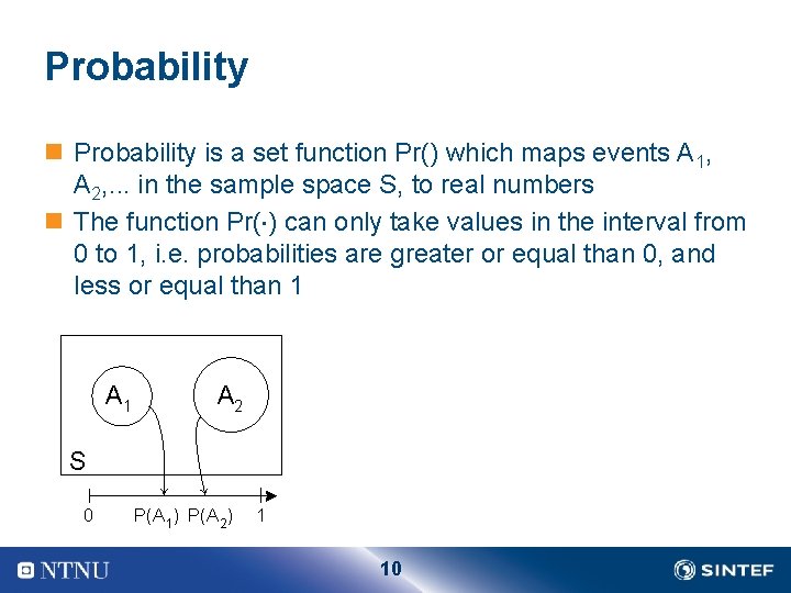 Probability n Probability is a set function Pr() which maps events A 1, A