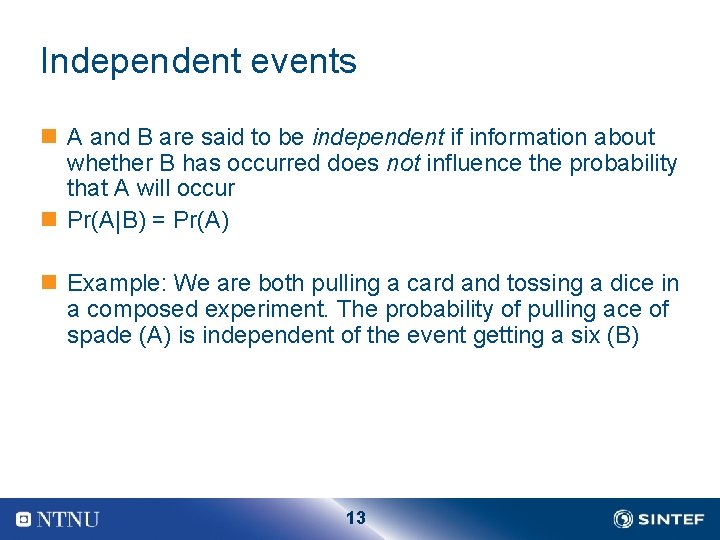 Independent events n A and B are said to be independent if information about