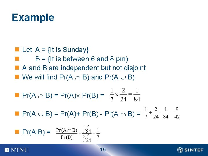 Example n Let A = {It is Sunday} n B = {It is between