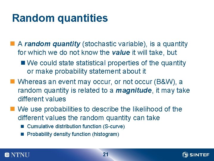 Random quantities n A random quantity (stochastic variable), is a quantity for which we