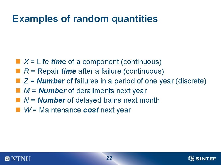 Examples of random quantities n n n X = Life time of a component