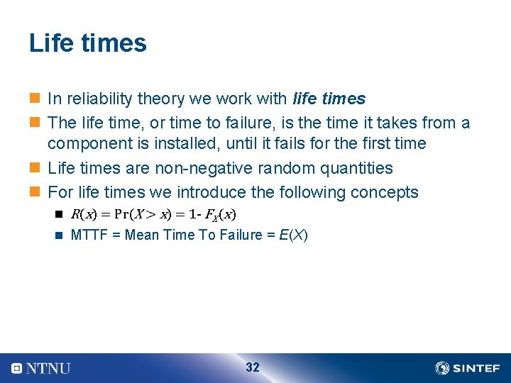 Life times n In reliability theory we work with life times n The life