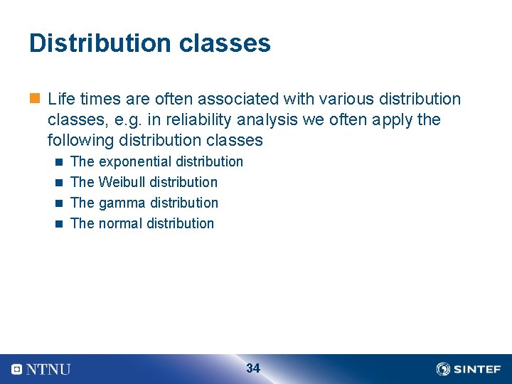 Distribution classes n Life times are often associated with various distribution classes, e. g.