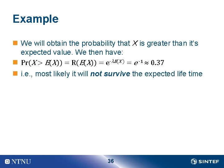 Example n We will obtain the probability that X is greater than it’s expected