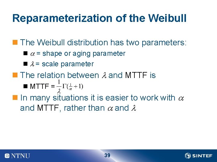 Reparameterization of the Weibull n The Weibull distribution has two parameters: n = shape