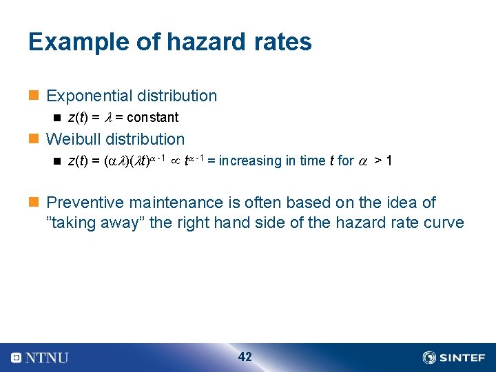 Example of hazard rates n Exponential distribution n z(t) = = constant n Weibull