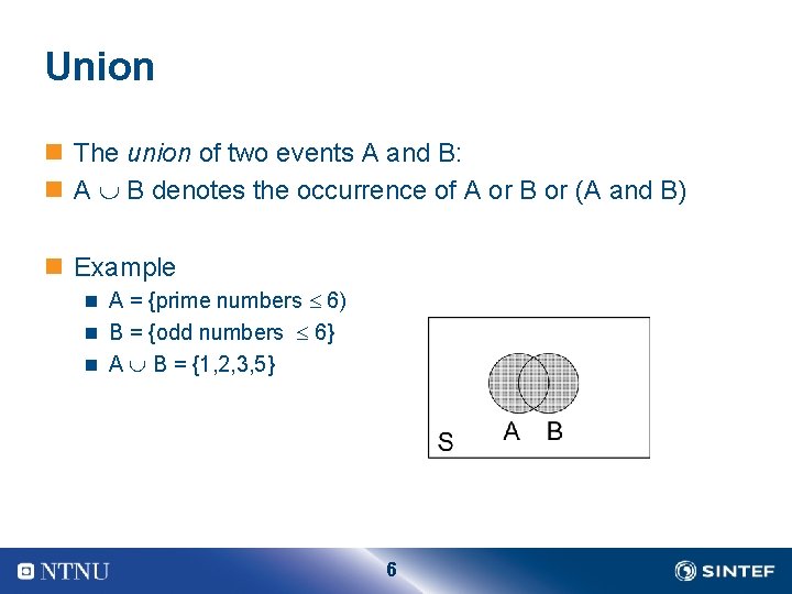 Union n The union of two events A and B: n A B denotes