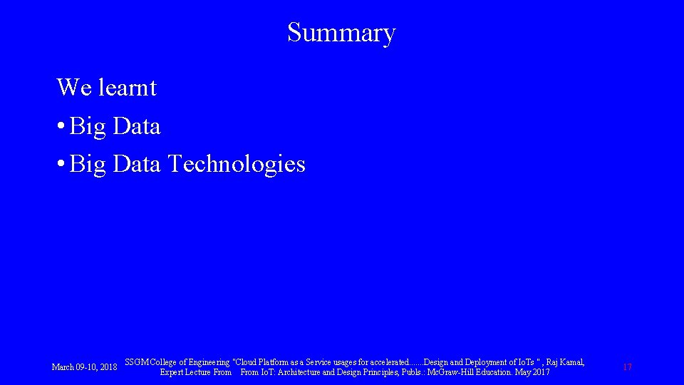 Summary We learnt • Big Data Technologies March 09 -10, 2018 SSGM College of