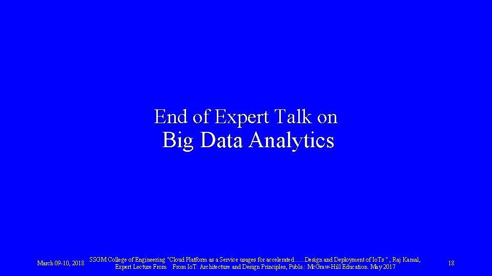 End of Expert Talk on Big Data Analytics March 09 -10, 2018 SSGM College