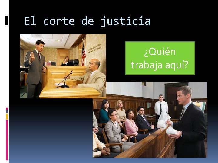 El corte de justicia ¿Quién trabaja aquí? 