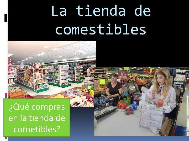 La tienda de comestibles ¿Qué compras en la tienda de cometibles? 